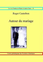 Couverture du livre « Autour du mariage » de Roger Castetbon aux éditions Centre Genealogique Pyrenees-atlantiques