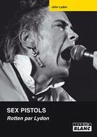 Couverture du livre « Sex Pistols ; Rotten par Lydon » de John Lydon aux éditions Le Camion Blanc