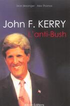 Couverture du livre « John F. Kerry, L'Anti-Bush » de Sean Besanger et Alex Thomas aux éditions Alban