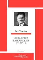 Couverture du livre « Les guerres balkaniques ; 1912-1913 » de Lev Trotsky aux éditions Science Marxiste