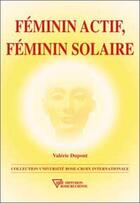 Couverture du livre « Féminin actif, féminin solaire » de Valerie Dupont aux éditions Diffusion Rosicrucienne