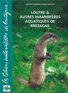 Couverture du livre « Loutre et autres mammifères aquatiques de Bretagne » de  aux éditions Biotope
