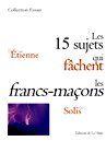 Couverture du livre « Les 15 sujets qui fâchent les francs-maçons » de Etienne B/Solis J/ aux éditions La Hutte