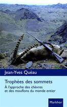 Couverture du livre « Trophées des sommets : À l'approche des chèvres et des mouflons du monde entier » de Jean-Yves Queau aux éditions Montbel