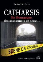Couverture du livre « Catharsis en Bourgogne, des assassinats en série... » de Jean Berenis aux éditions L'escargot Savant