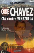 Couverture du livre « Code chavez ; cia contre vénézuela » de Eva Golinger aux éditions Oser Dire