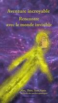 Couverture du livre « Aventure incroyable - rencontre avec le monde invisible » de Grimard Francine aux éditions A Tout Coeur