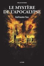 Couverture du livre « Le mystère de l'apocalypse » de Guillaume Soa aux éditions La Plume
