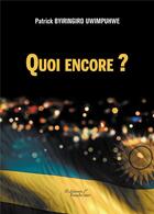 Couverture du livre « Quoi encore ? » de Patrick Byiringiro Uwimpuhwe aux éditions Baudelaire