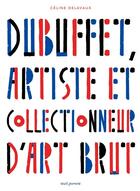 Couverture du livre « Dubuffet, artiste et collectionneur d'art brut » de Celine Delavaux aux éditions Seuil Jeunesse