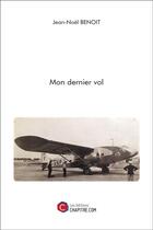 Couverture du livre « Mon dernier vol » de Jean-Noel Benoit aux éditions Chapitre.com