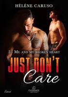 Couverture du livre « Just don't care Tome 5 : me and my broken heart » de Helene Caruso aux éditions Evidence Editions