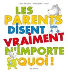 Couverture du livre « Les parents disent vraiment n'importe quoi ! » de Mijo Beccaria et Henri-Jean Lepetit aux éditions Les Arenes