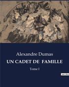 Couverture du livre « UN CADET DE FAMILLE : Tome I » de Alexandre Dumas aux éditions Culturea
