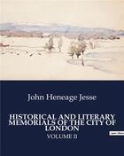 Couverture du livre « Historical and literary memorials of the city of London volume II » de Jesse John Heneage aux éditions Culturea