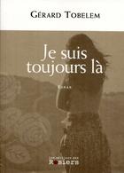 Couverture du livre « Je suis toujours là » de Gerard Tobelem aux éditions Editions Des Rosiers