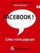 Couverture du livre « Facebook ! créez votre page pro » de Yann Denoual aux éditions Carnetsdecom Editeur