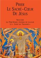 Couverture du livre « Prier le sacré-coeur de Jésus ; neuvaine du père Marie-Antoine de Lavaur, le 