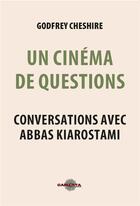Couverture du livre « Un cinéma de questions : conversations avec Abbas Kiarostami » de Abbas Kiarostami et Godfrey Cheshire aux éditions Carlotta Editions