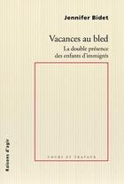 Couverture du livre « Vacances au bled : la double présence des enfants d'immigrés » de Jennifer Bidet aux éditions Raisons D'agir