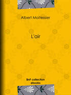 Couverture du livre « L'air » de A. Jahandier et Albert Moitissier et B. Bonnafoux et C. Gilbert aux éditions Bnf Collection Ebooks