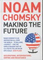 Couverture du livre « MAKING THE FUTURE: OCCUPATIONS, INTERVENTIONS, EMPIRE AND RESISTANCE » de Noam Chomsky aux éditions Hamish Hamilton