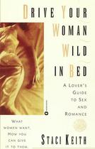Couverture du livre « Drive Your Women Wild in Bed » de Keith Staci aux éditions Grand Central Publishing