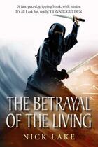 Couverture du livre « The Betrayal of the Living: Blood Ninja III » de Nick Lake aux éditions Atlantic Books Digital