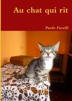 Couverture du livre « Au chat qui rit » de Paola Facelli aux éditions Lulu