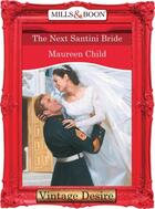 Couverture du livre « The Next Santini Bride (Mills & Boon Desire) (Bachelor Battalion - Boo » de Maureen Child aux éditions Mills & Boon Series