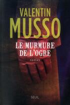 Couverture du livre « Le murmure de l'ogre » de Valentin Musso aux éditions Seuil