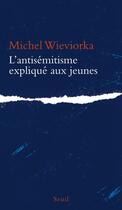 Couverture du livre « L'antisémitisme expliqué aux jeunes » de Michel Wieviorka aux éditions Seuil