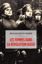 Couverture du livre « Les femmes dans la Révolution russe » de Jean-Jacques Marie aux éditions Seuil