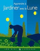 Couverture du livre « Apprendre à jardiner avec la lune » de  aux éditions Larousse