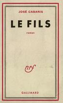 Couverture du livre « Le fils » de Jose Cabanis aux éditions Gallimard