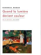 Couverture du livre « Quand la lumière devient couleur » de Georges Roque aux éditions Gallimard