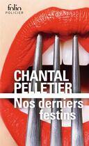 Couverture du livre « Nos derniers festins » de Chantal Pelletier aux éditions Folio