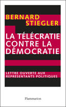 Couverture du livre « La télécratie contre la démocratie » de Bernard Stiegler aux éditions Flammarion