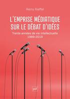 Couverture du livre « L'emprise médiatique sur le débat d'idées : trente années de vie intellectuelle (1989-2019) » de Remy Rieffel aux éditions Puf