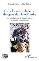 Couverture du livre « De la ferveur religieuse des gens du Haut-Doubs : Des manifestations de l'esprit religieux, d'autrefois à aujourd'hui » de Bernard Narbey et Guy Sichler aux éditions L'harmattan