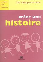 Couverture du livre « Creer une histoire / 1001 idees pour la classe » de Francois Guillaumond aux éditions Magnard