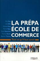 Couverture du livre « La prépa école de commerce ; tout ce qu'il faut savoir » de Coste/Dilly/Guay aux éditions Eyrolles