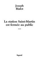 Couverture du livre « La station Saint-Martin est fermée au public » de Joseph Bialot aux éditions Fayard