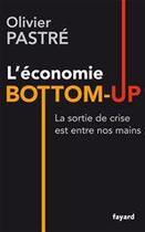 Couverture du livre « Repenser l'économie ; l'économie bottom-up » de Olivier Pastre aux éditions Fayard