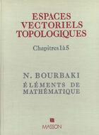 Couverture du livre « Espaces Vectoriels Topologiques. Chap. 1 A 5 » de Bourbaki aux éditions Dunod