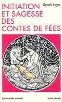 Couverture du livre « Initiation et sagesse des contes de fees » de Dennis Boyes aux éditions Albin Michel