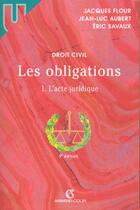 Couverture du livre « Les Obligations T.1 ; L'Acte Juridique ; 9e Edition » de Jean-Luc Aubert et Eric Savaux aux éditions Armand Colin