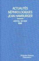 Couverture du livre « Actualites nephrologiques jean hamburger. hopital necker 1998 » de  aux éditions Lavoisier Medecine Sciences