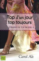 Couverture du livre « Graine de top model - tome 2 top un jour, top toujours - vol02 » de Alt Carol aux éditions Fleuve Editions