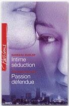 Couverture du livre « Intime séduction ; passion défendue » de Barbara Dunlop et Colleen Collins aux éditions Harlequin